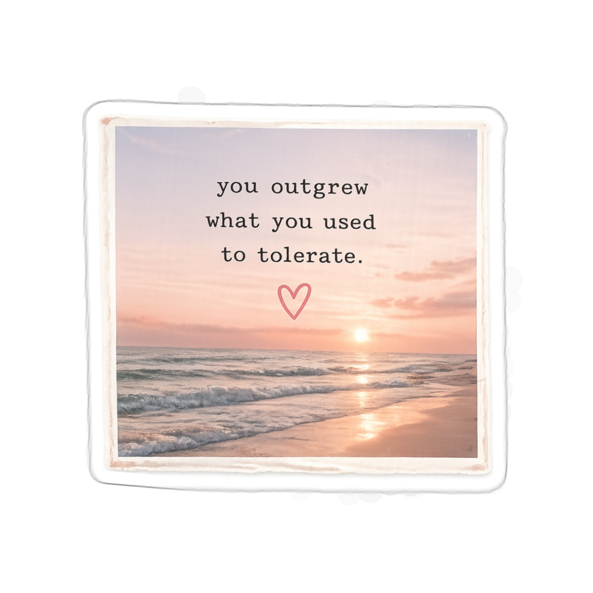 You Outgrew What You Used to Tolerate — Die-Cut Sticker