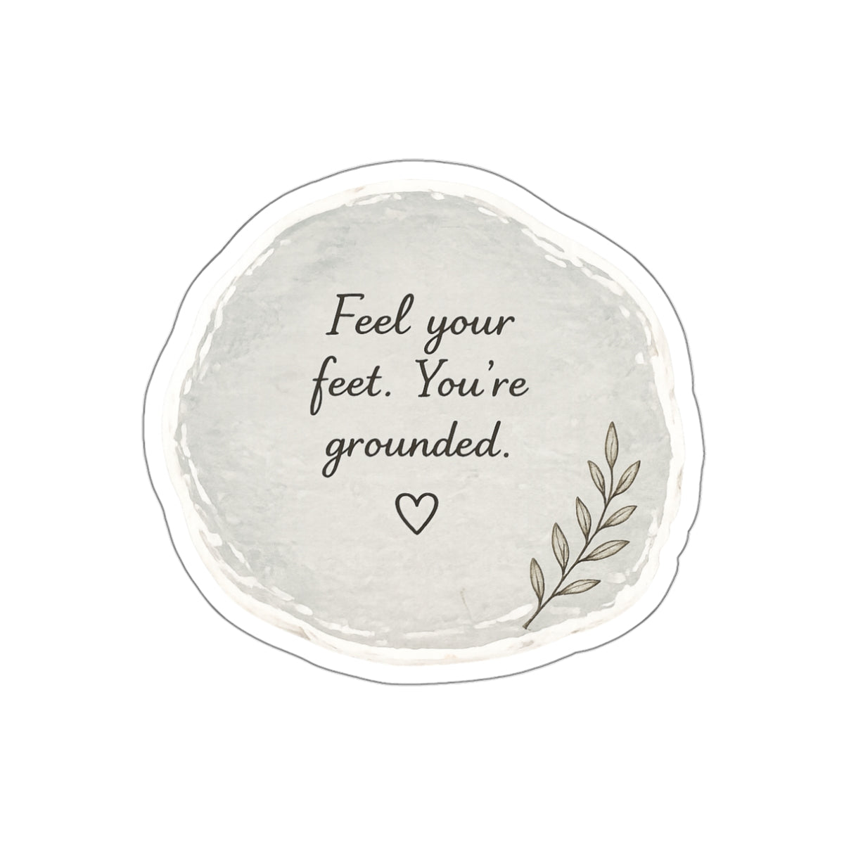 Feel Your Feet. You’re Grounded — Die-Cut Sticker