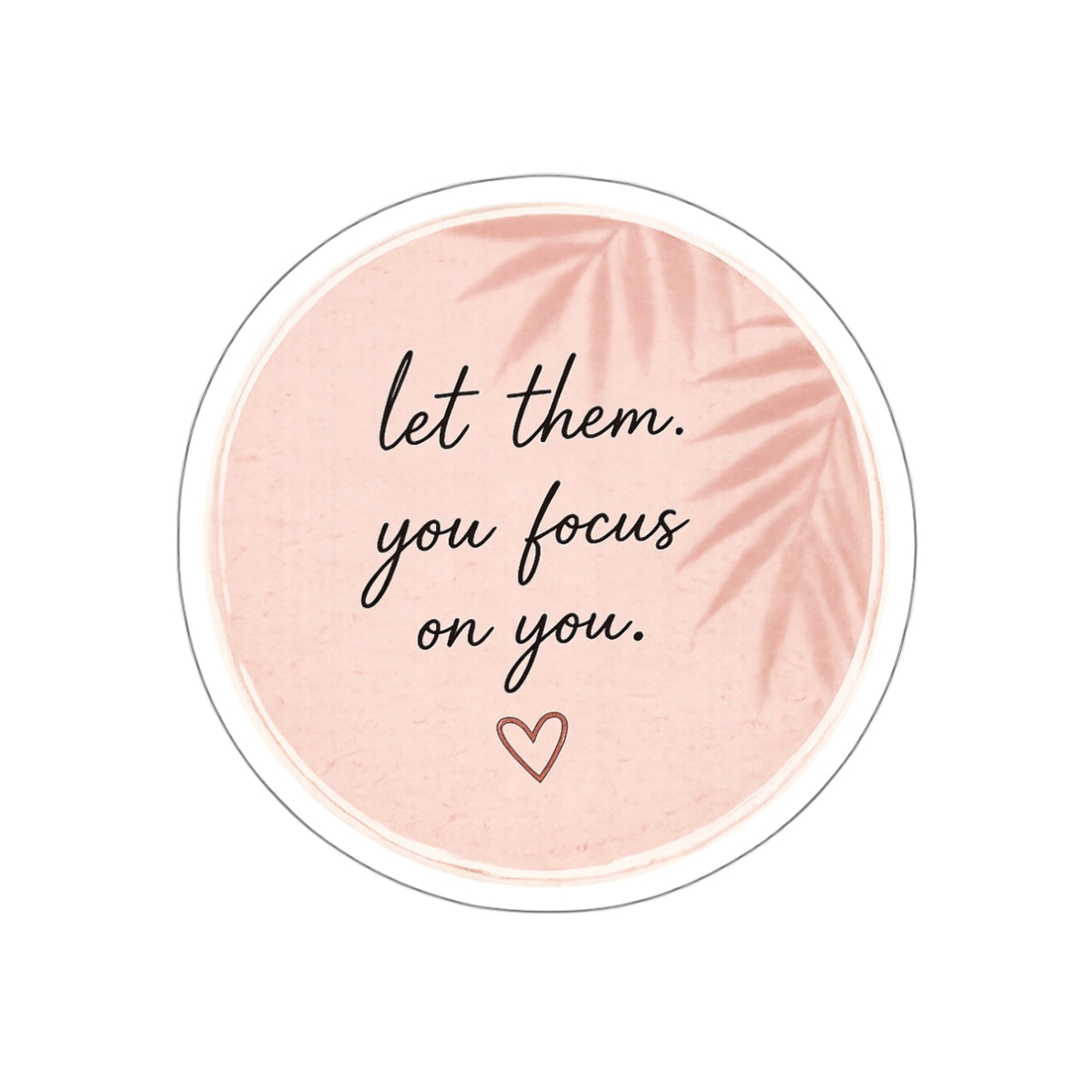 Let Them. You Focus on You. — Die-Cut Sticker