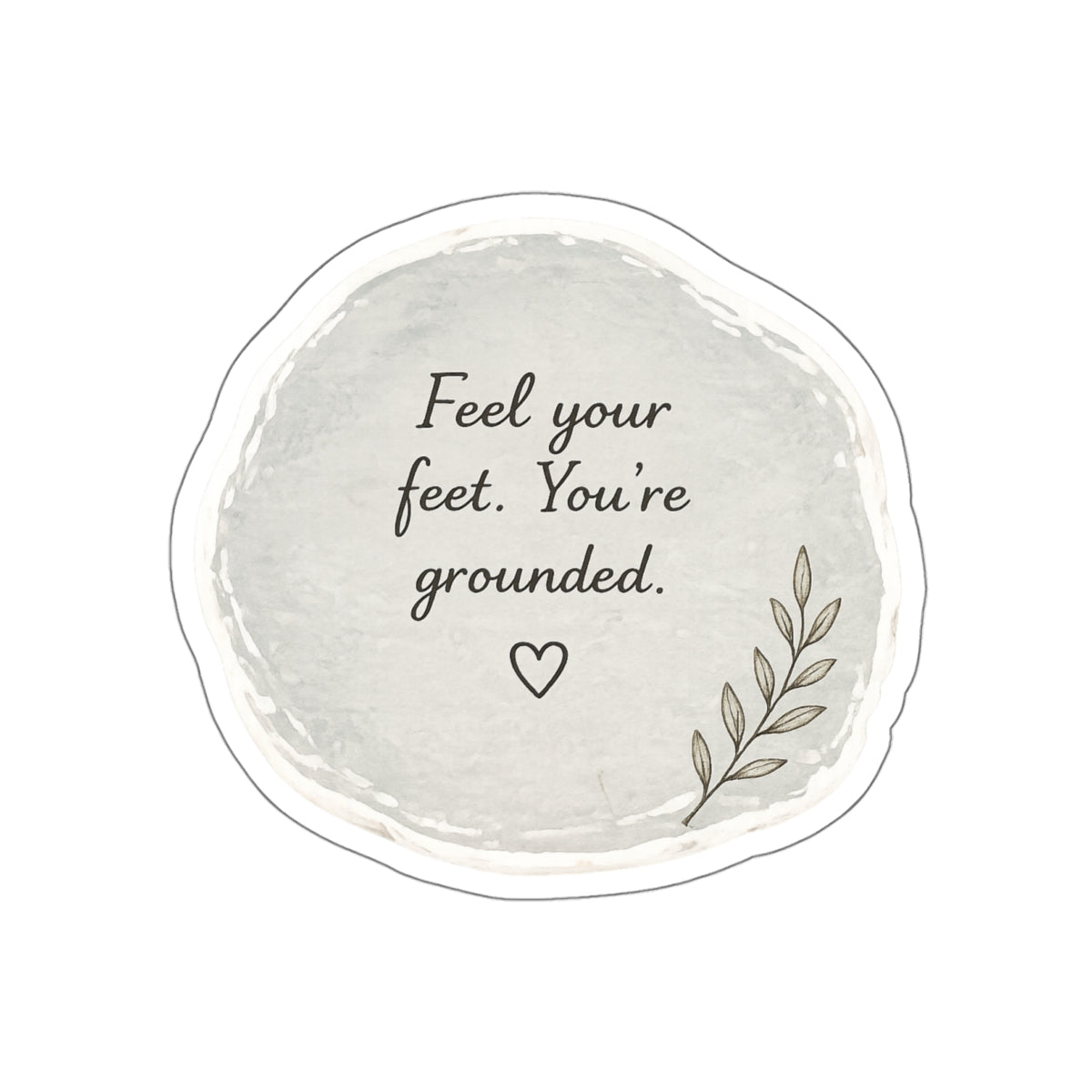 Feel Your Feet. You’re Grounded — Die-Cut Sticker