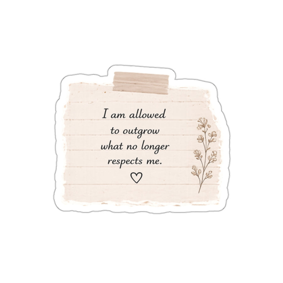 I Am Allowed to Outgrow What No Longer Respects Me — Die-Cut Sticker