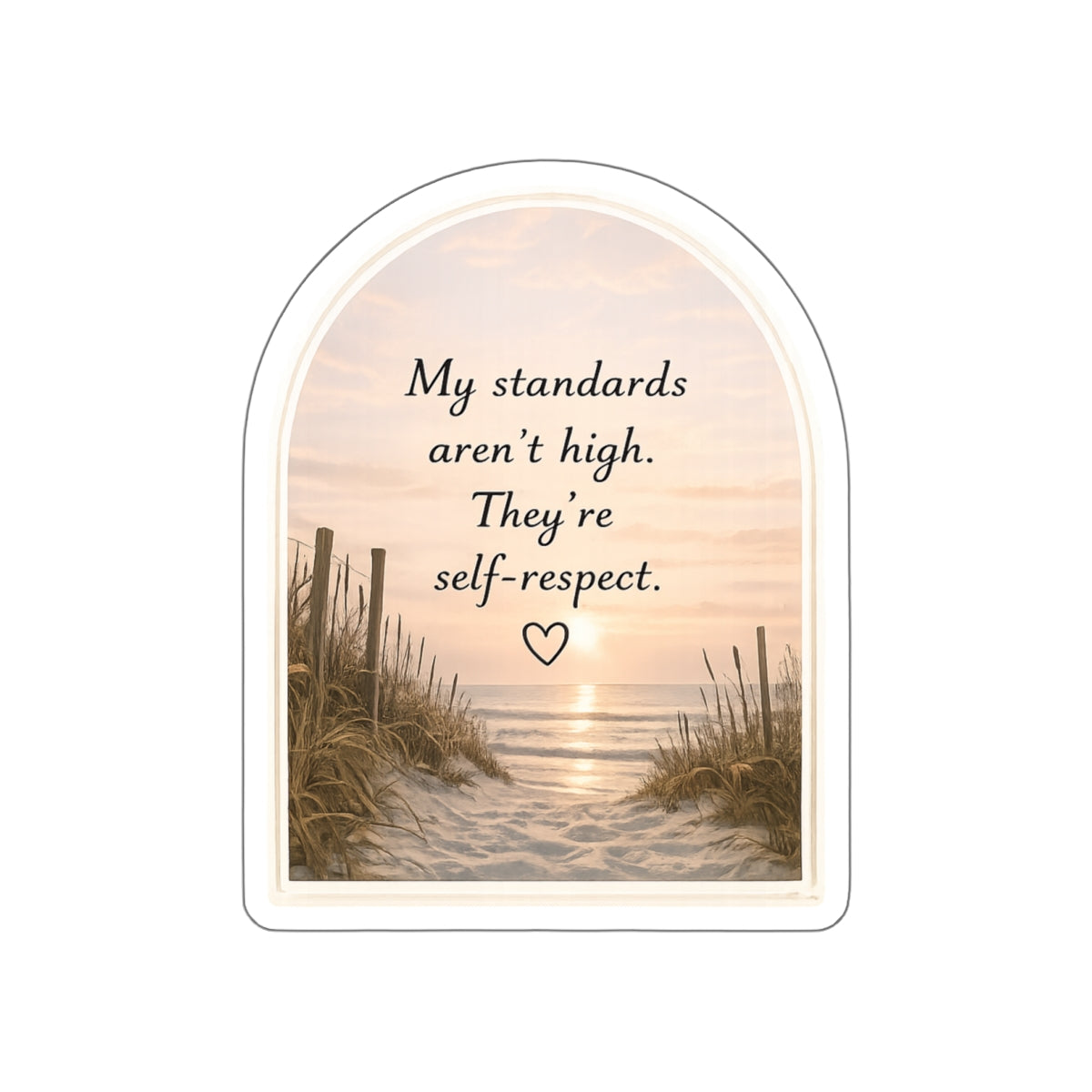 My Standards Aren’t High. They’re Self-Respect — Die-Cut Sticker