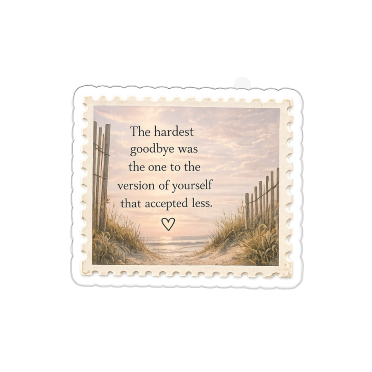 The Hardest Goodbye Was to the Version of Yourself That Accepted Less — Die-Cut Sticker