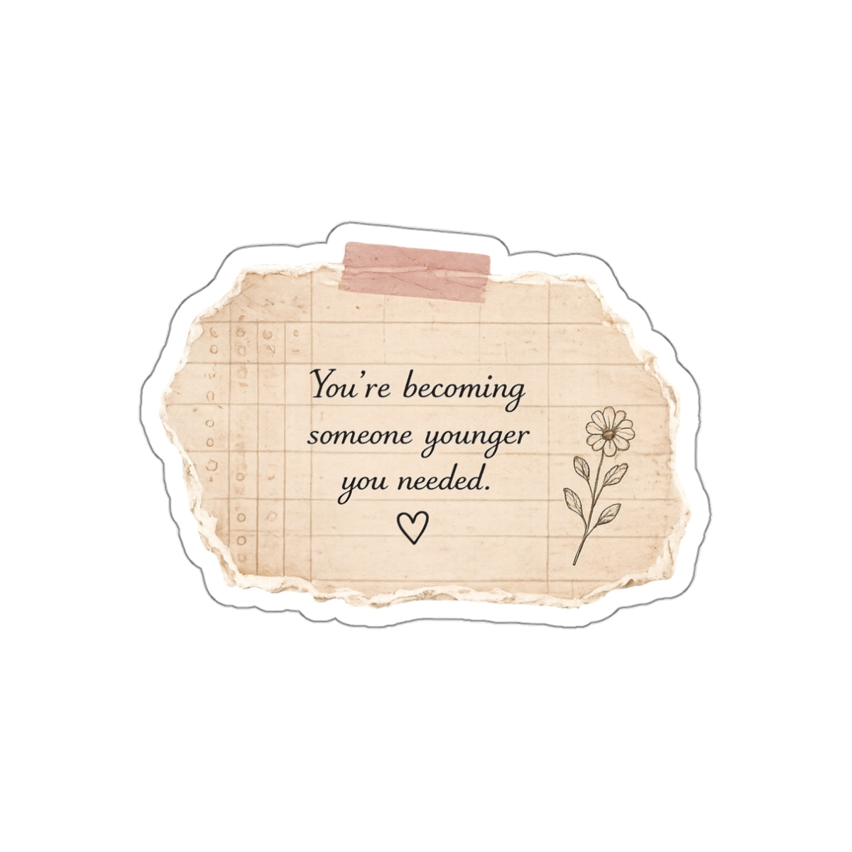 You’re Becoming Someone Your Younger Self Needed — Die-Cut Sticker