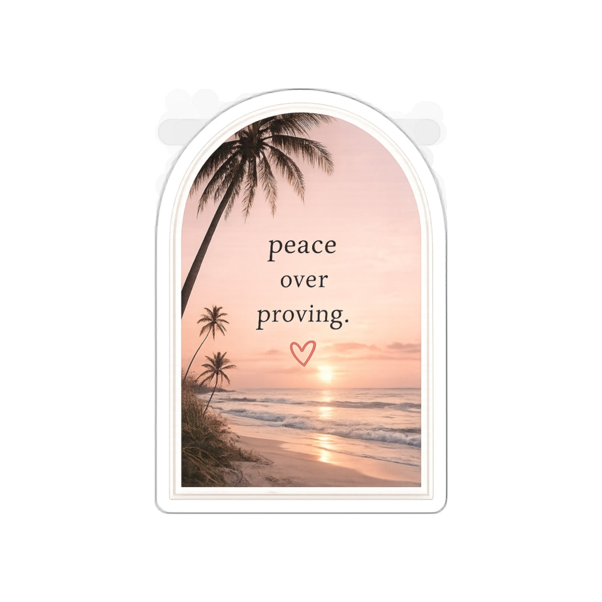 Peace Over Proving — Die-Cut Sticker