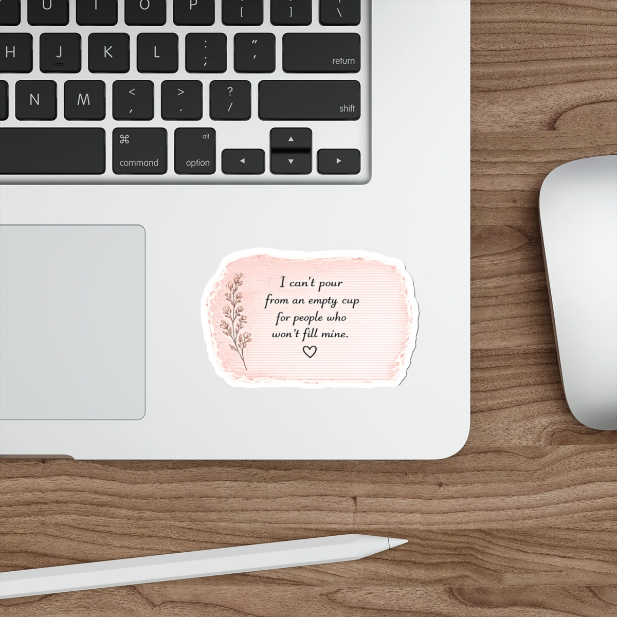 I Can’t Pour from an Empty Cup for People Who Won’t Fill Mine — Die-Cut Sticker