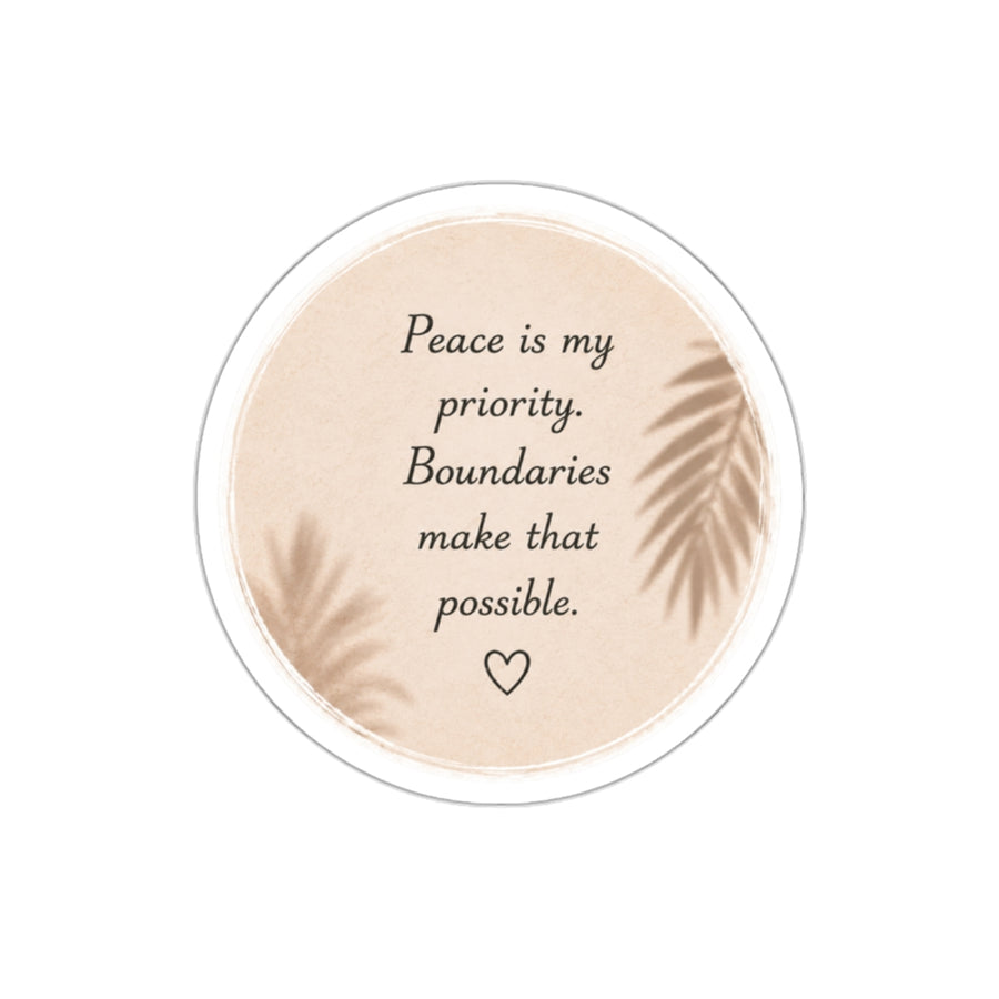 Peace Is My Priority. Boundaries Make That Possible. — Die-Cut Sticker