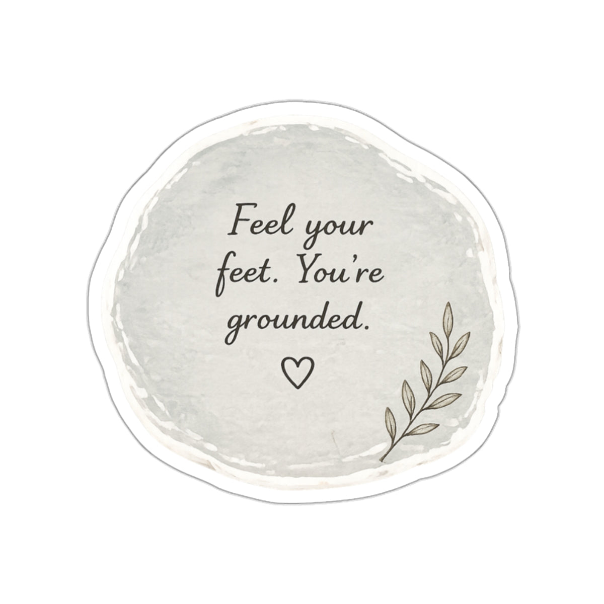 Feel Your Feet. You’re Grounded — Die-Cut Sticker