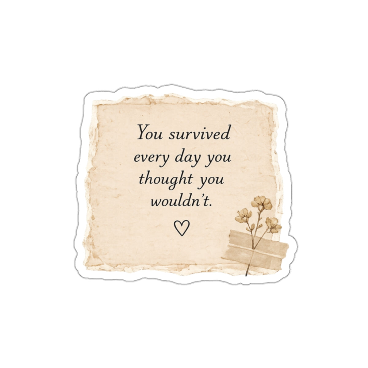 You Survived Every Day You Thought You Wouldn’t — Die-Cut Sticker