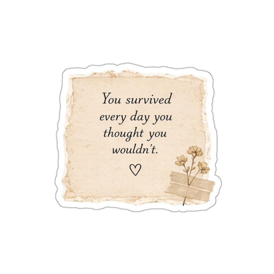 You Survived Every Day You Thought You Wouldn’t — Die-Cut Sticker