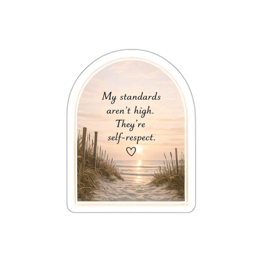 My Standards Aren’t High. They’re Self-Respect — Die-Cut Sticker