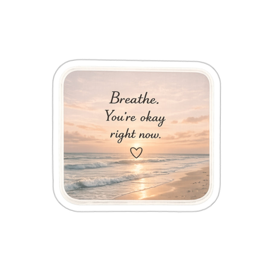 Breathe, You’re Okay Right Now — Die-Cut Sticker