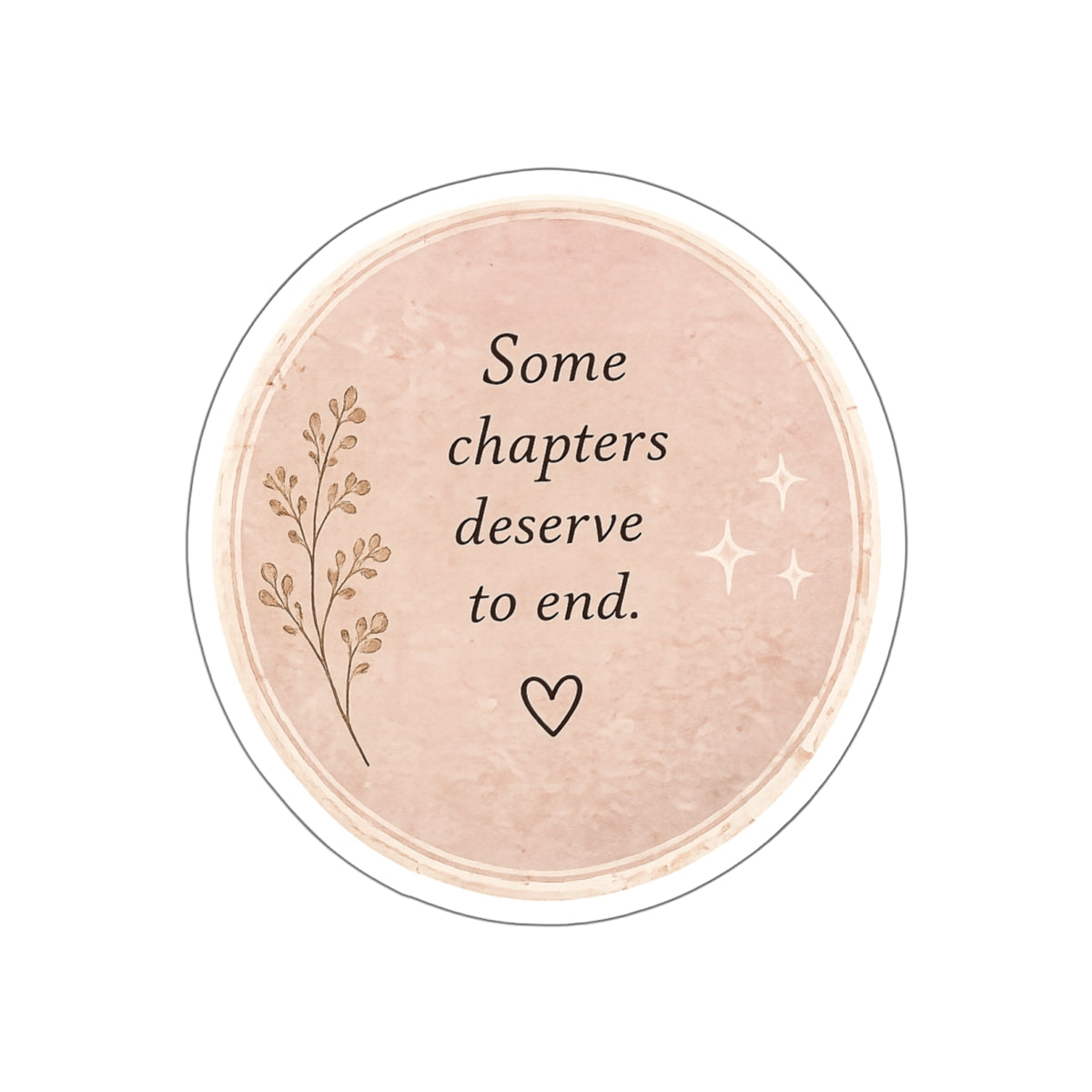 Some Chapters Deserve to End — Die-Cut Sticker