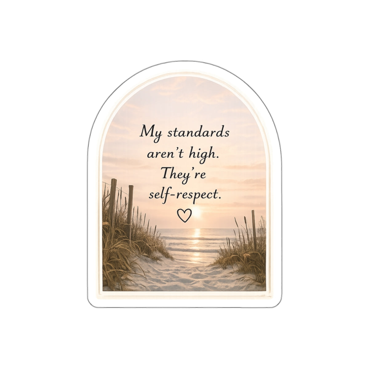 My Standards Aren’t High. They’re Self-Respect — Die-Cut Sticker