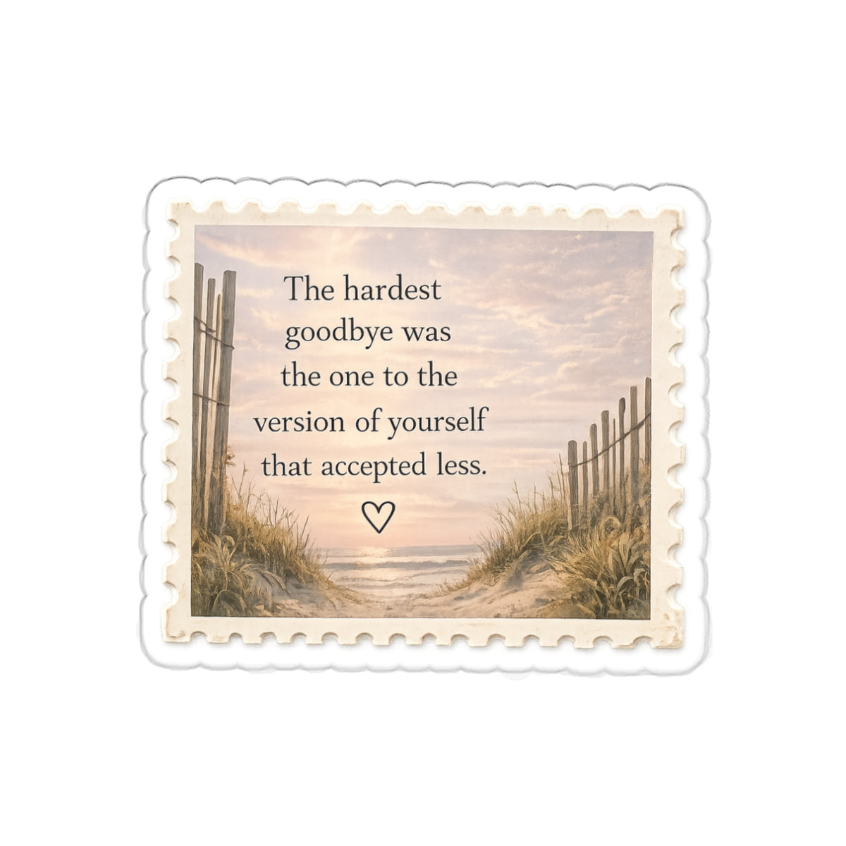 The Hardest Goodbye Was to the Version of Yourself That Accepted Less — Die-Cut Sticker