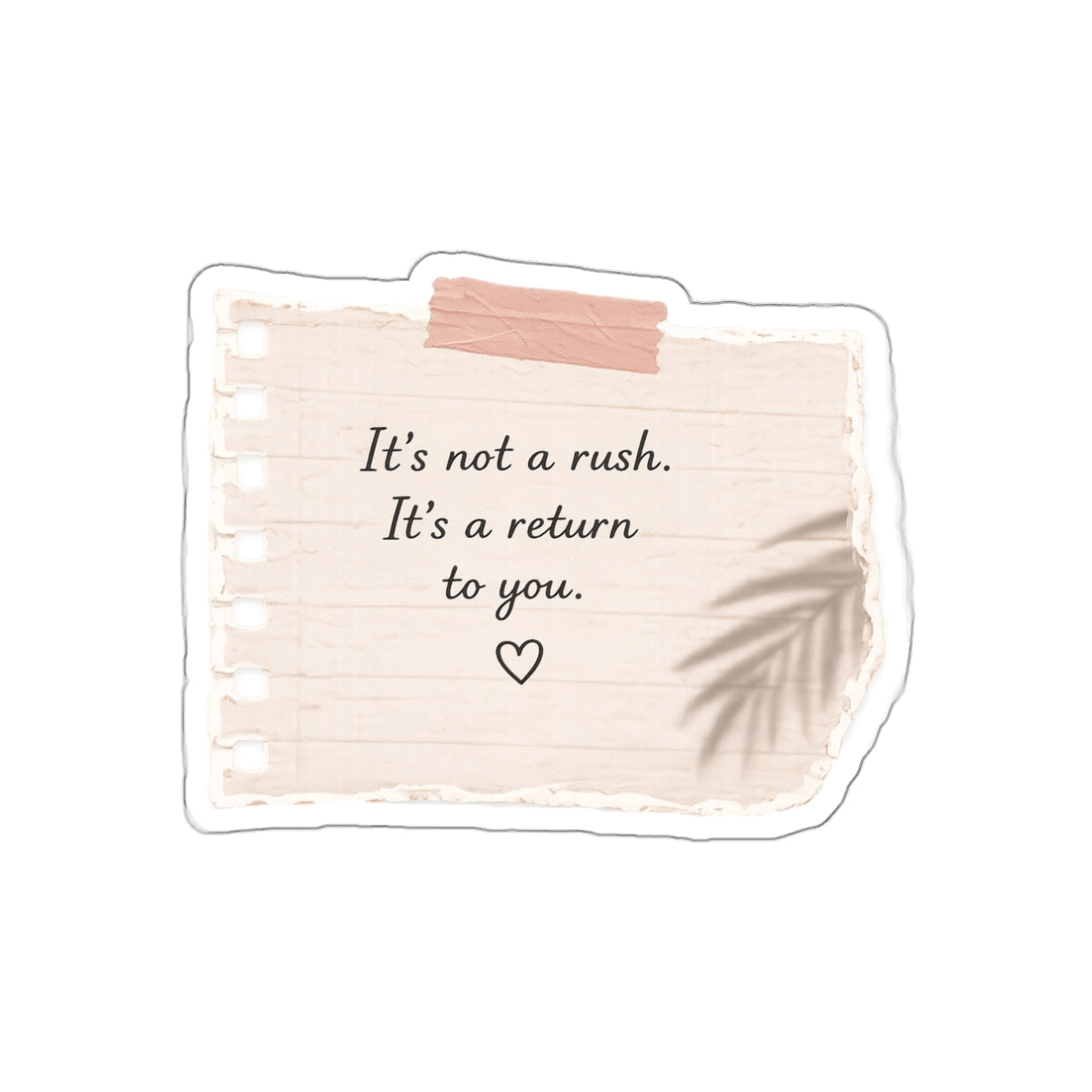 It’s Not a Rush. It’s a Return to You — Die-Cut Sticker