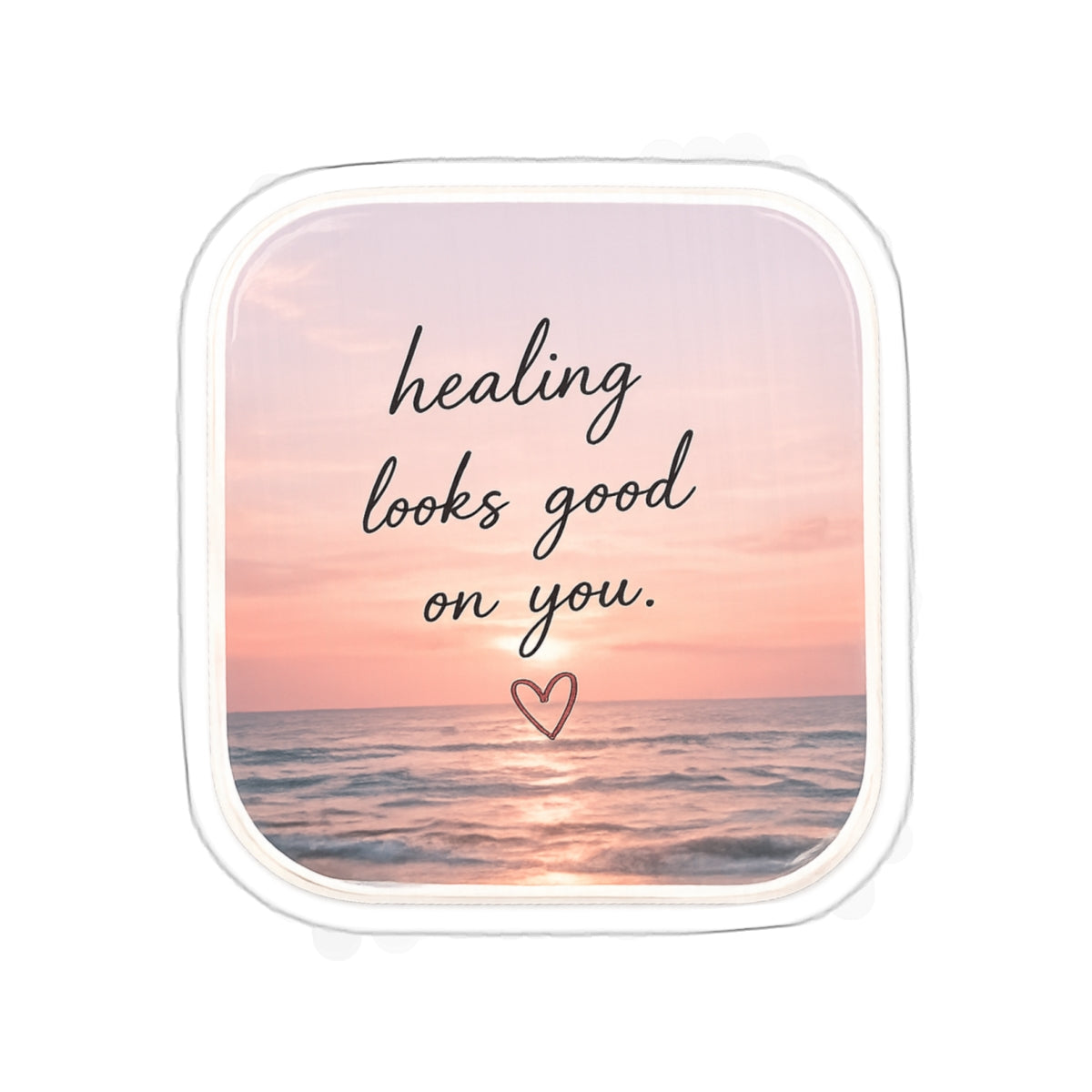 Healing Looks Good on You — Die-Cut Sticker