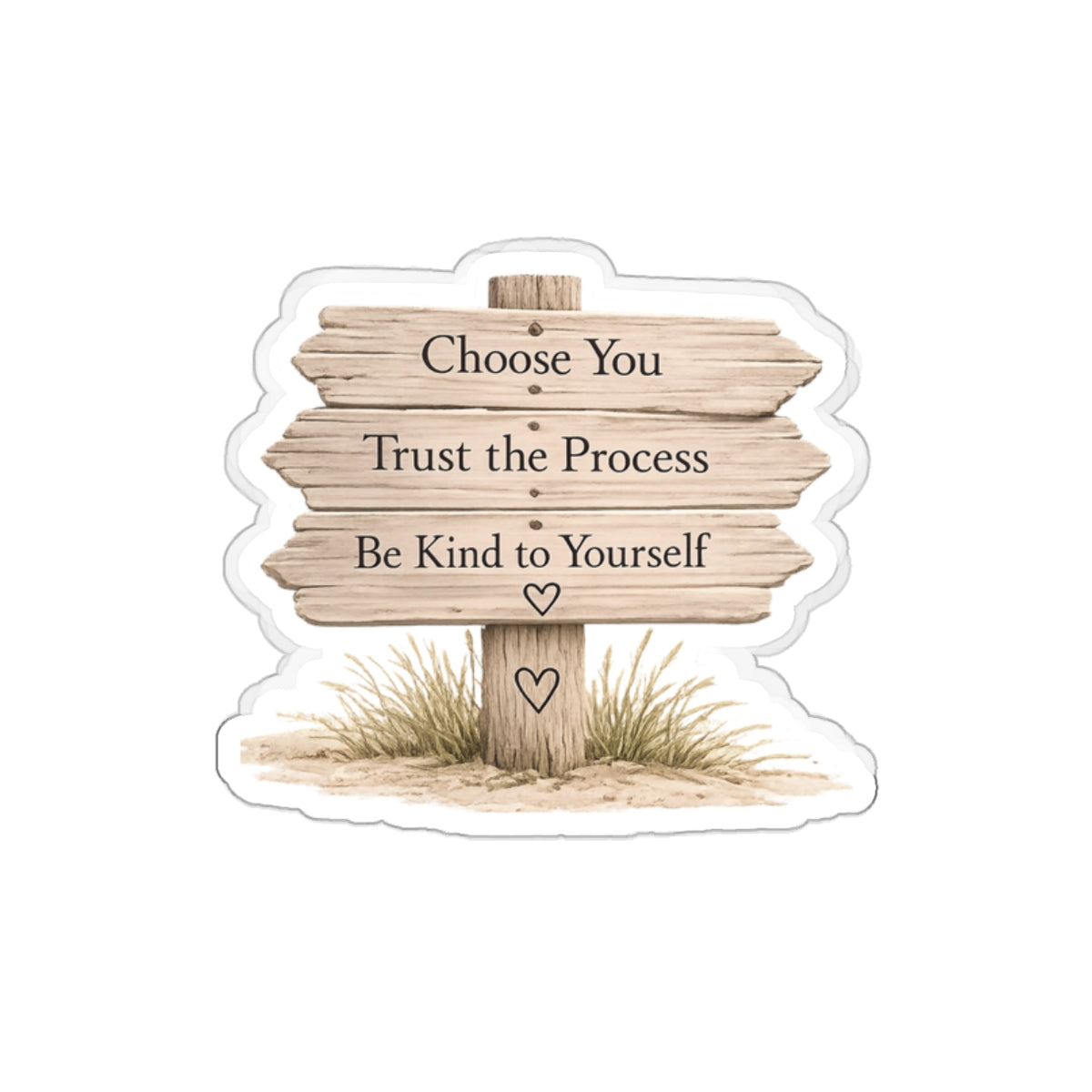 Choose You. Trust the Process. Be Kind to Yourself — Die-Cut Sticker