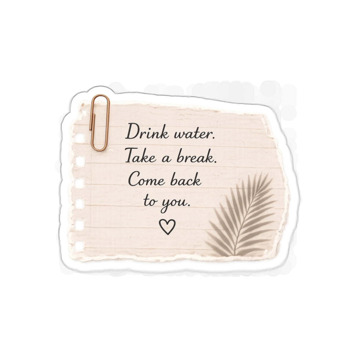 Drink Water. Take a Break. Come Back to You — Die-Cut Sticker