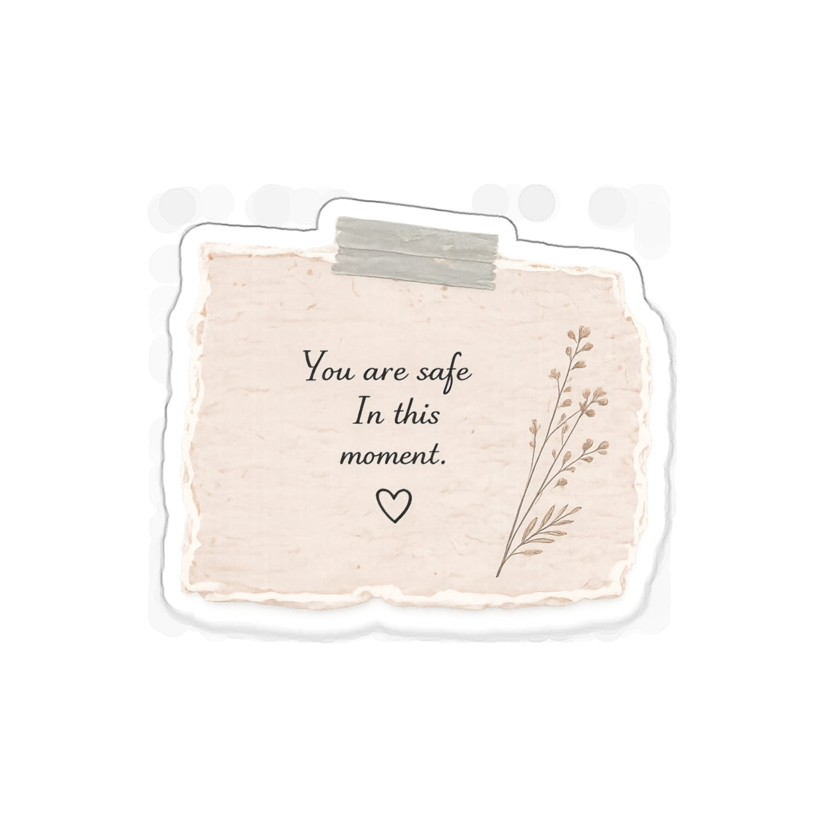 You Are Safe Here, in This Moment — Die-Cut Sticker