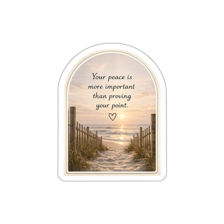 Your Peace Is More Important Than Proving Your Point — Die-Cut Sticker