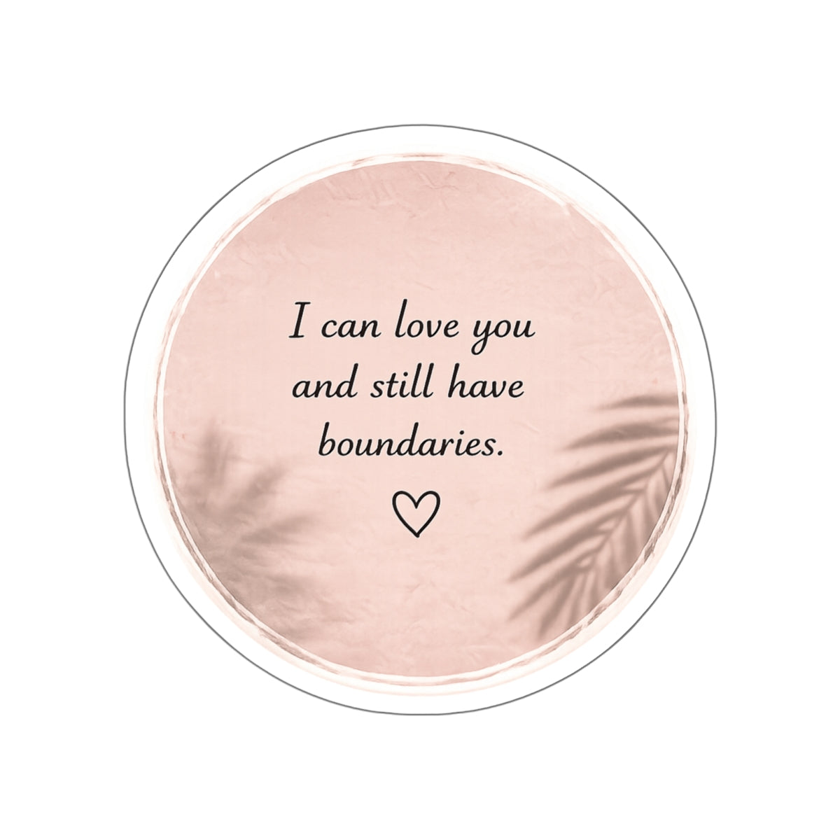 I Can Love You and Still Have Boundaries — Die-Cut Sticker