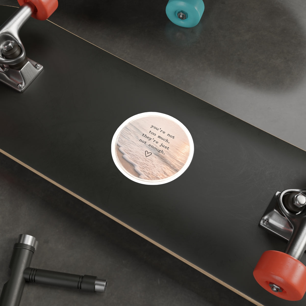 You’re Not Too Much. They’re Just Not Enough — Die-Cut Sticker