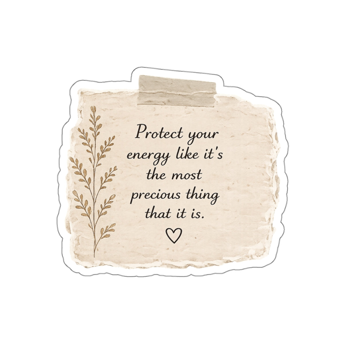 Protect Your Energy Like It’s the Most Precious Thing That It Is — Die-Cut Sticker