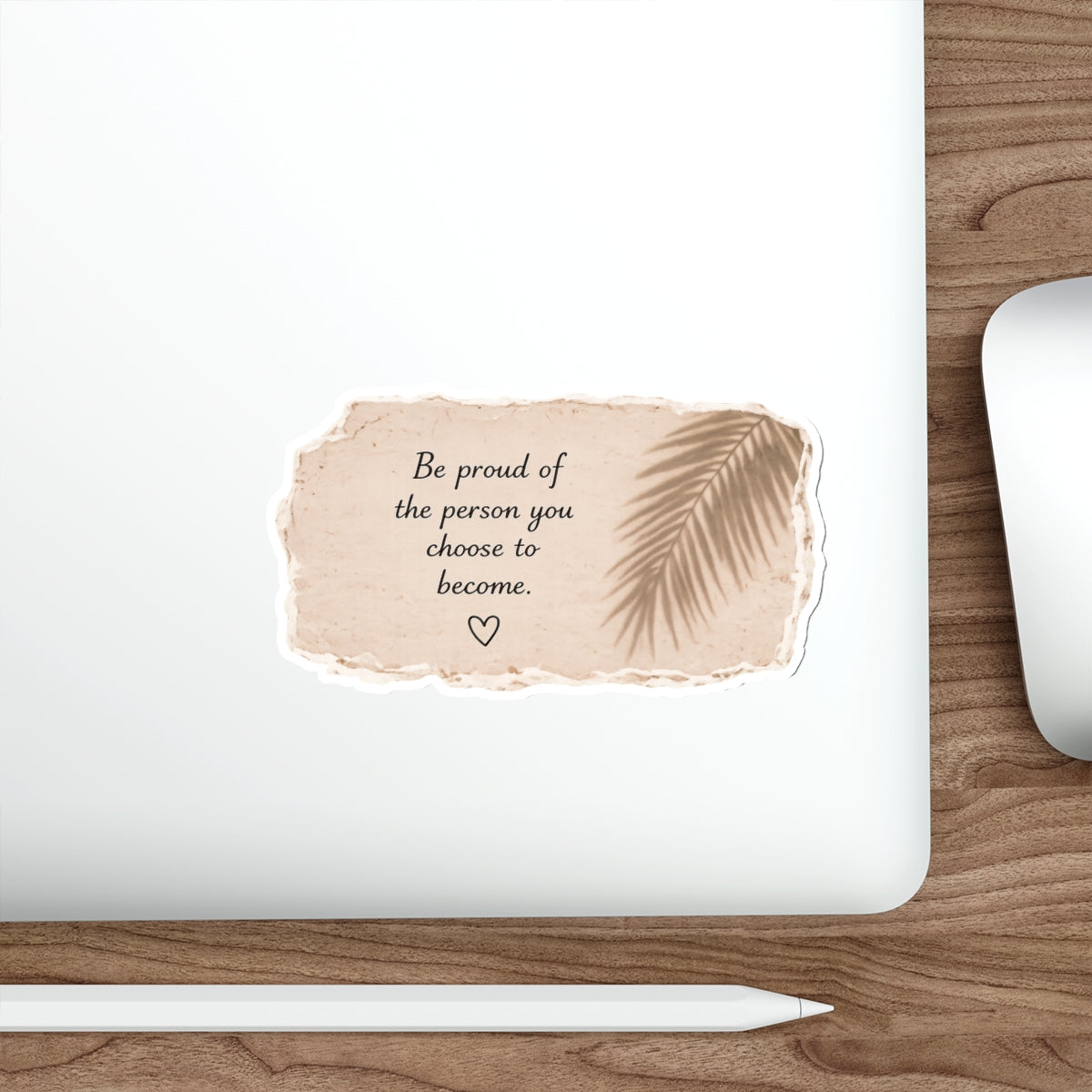 Be Proud of the Person You Choose to Become — Die-Cut Sticker