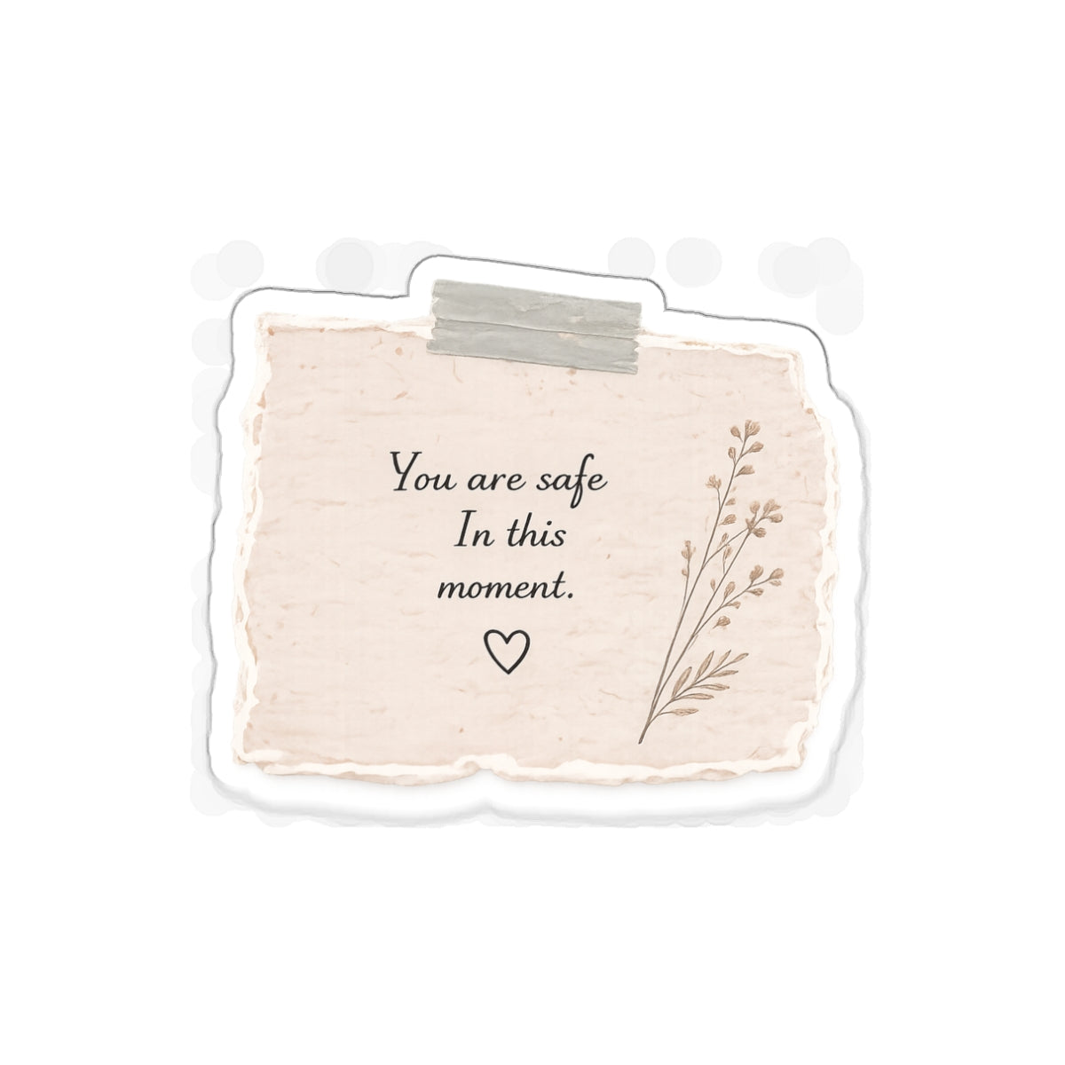 You Are Safe Here, in This Moment — Die-Cut Sticker