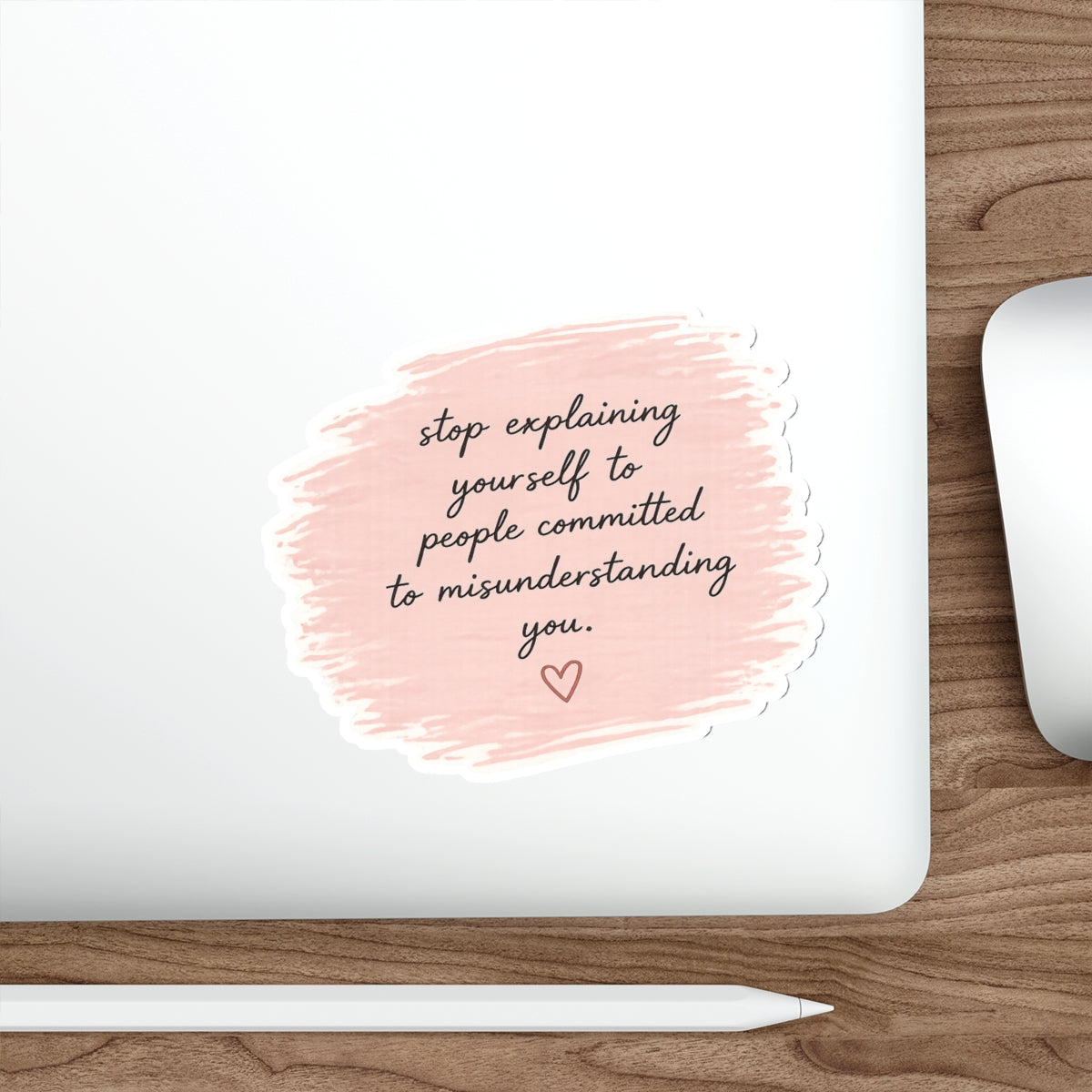 Stop Explaining Yourself to People Committed to Misunderstanding You — Die-Cut Sticker