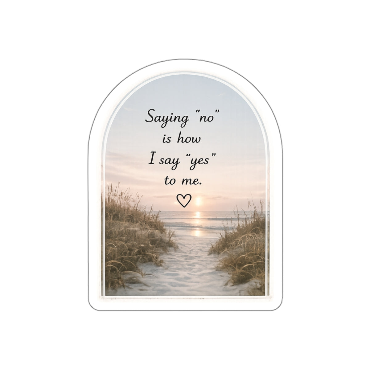 Saying “No” Is How I Say “Yes” to Me — Die-Cut Sticker