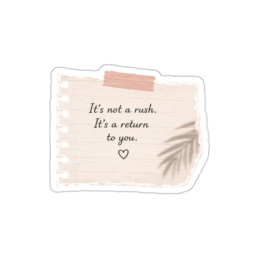 It’s Not a Rush. It’s a Return to You — Die-Cut Sticker
