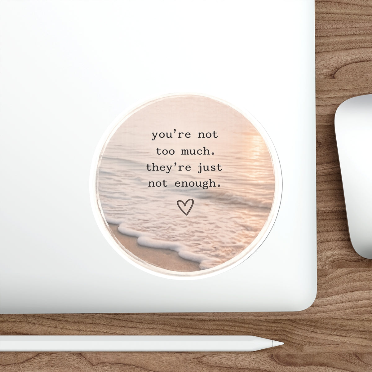 You’re Not Too Much. They’re Just Not Enough — Die-Cut Sticker