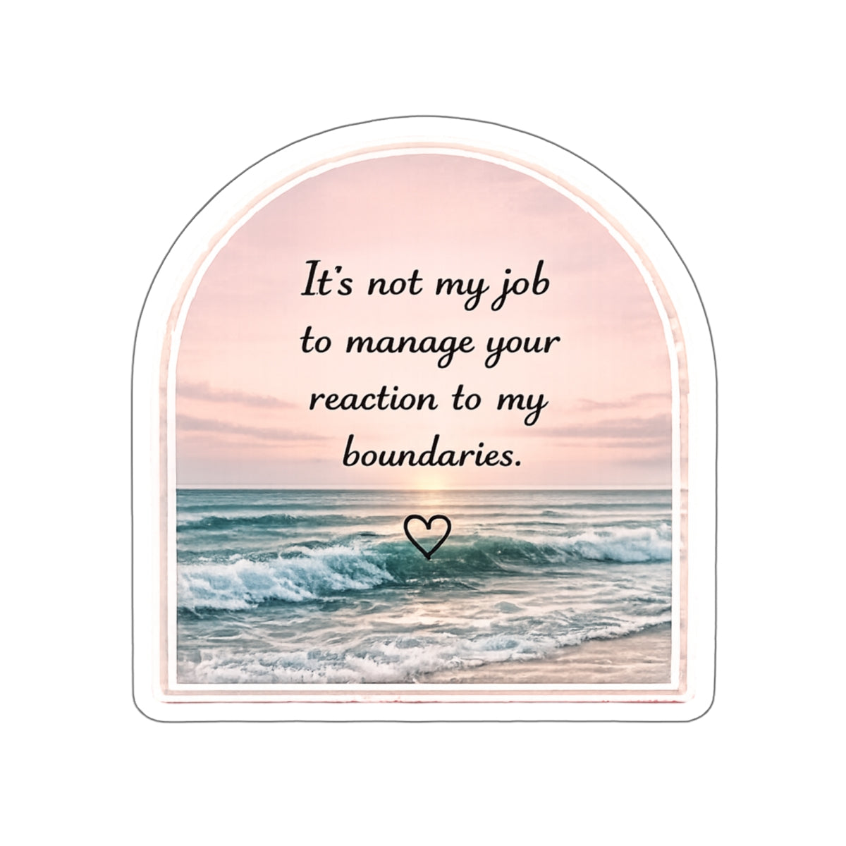 It’s Not My Job to Manage Your Reaction to My Boundaries — Die-Cut Sticker