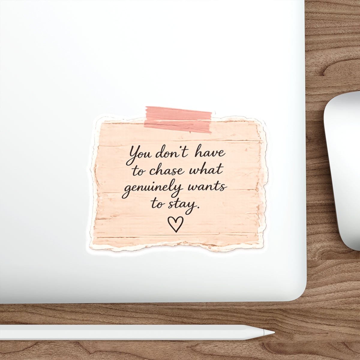 You Don’t Have to Chase What Genuinely Wants to Stay — Die-Cut Sticker