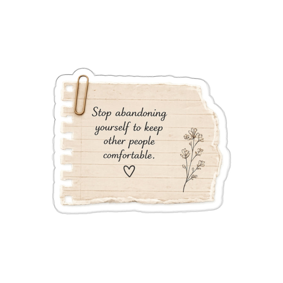 Stop Abandoning Yourself to Keep Other People Comfortable — Die-Cut Sticker