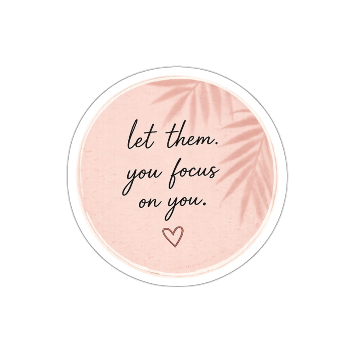Let Them. You Focus on You. — Die-Cut Sticker
