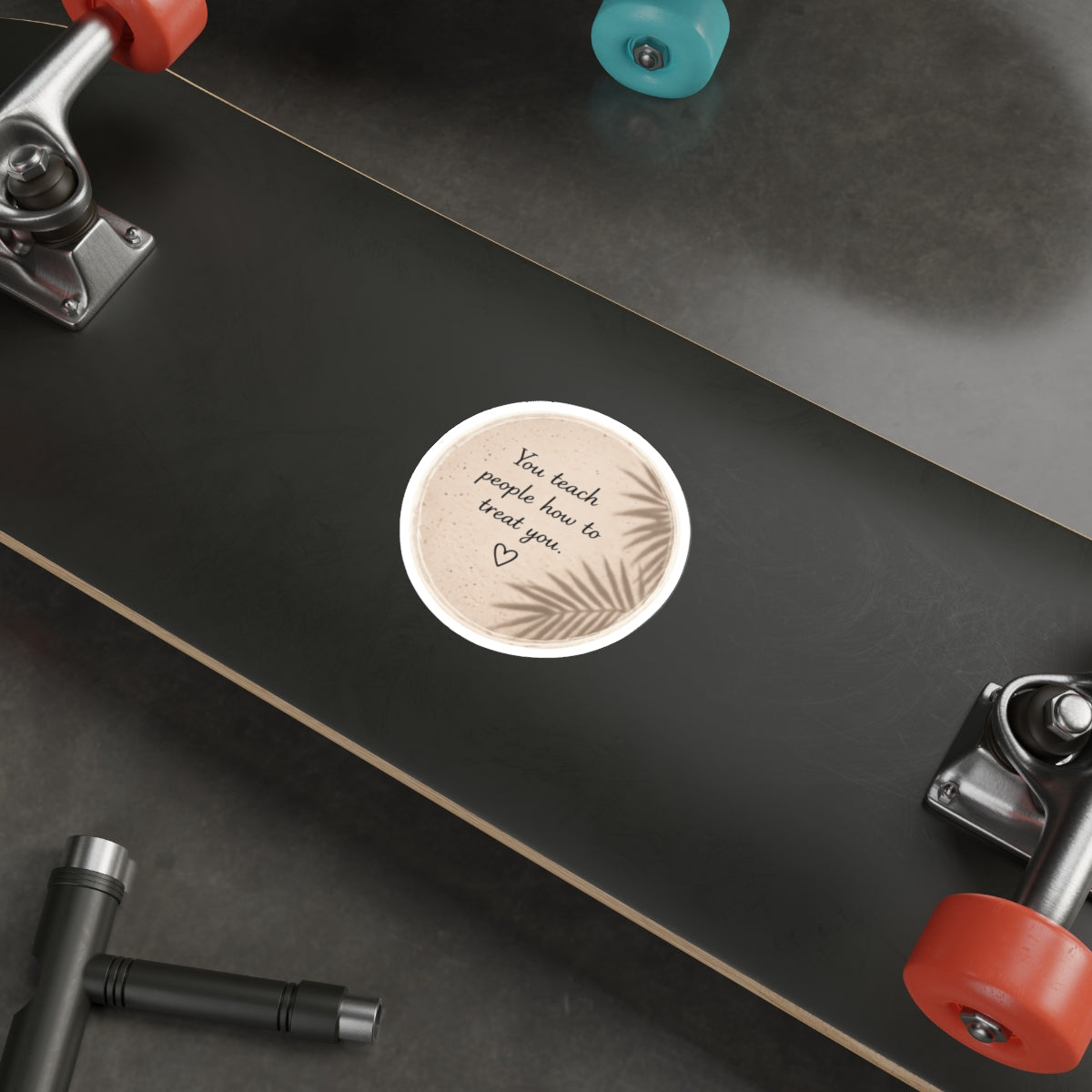 You Teach People How to Treat You — Die-Cut Sticker