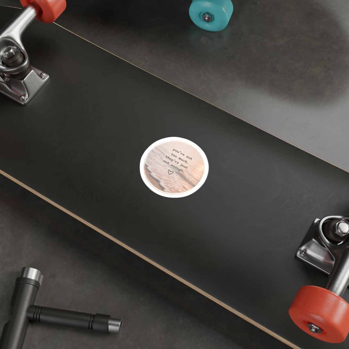 You’re Not Too Much. They’re Just Not Enough — Die-Cut Sticker