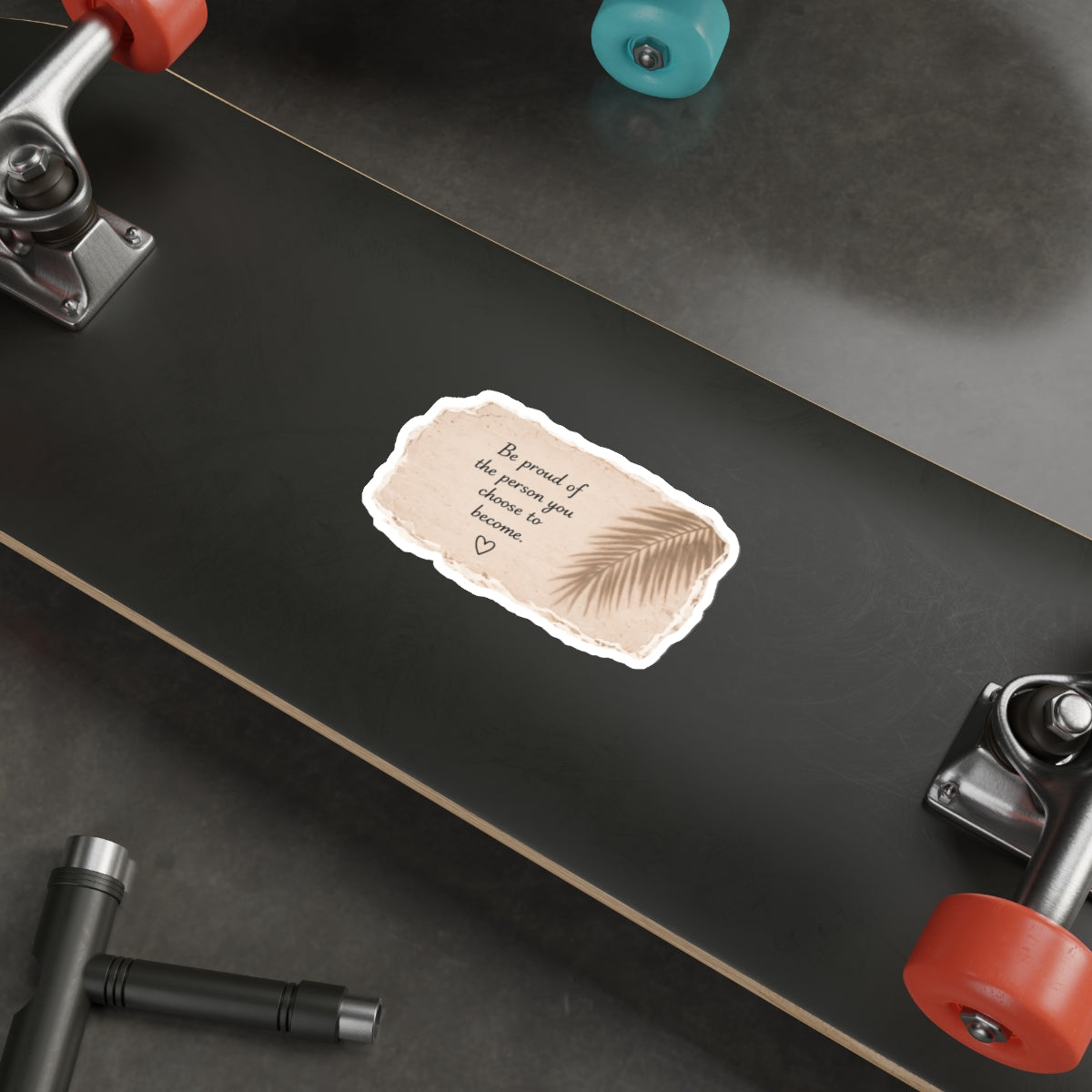 Be Proud of the Person You Choose to Become — Die-Cut Sticker