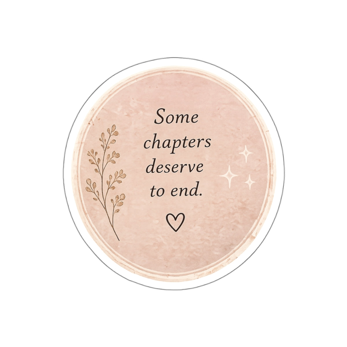 Some Chapters Deserve to End — Die-Cut Sticker