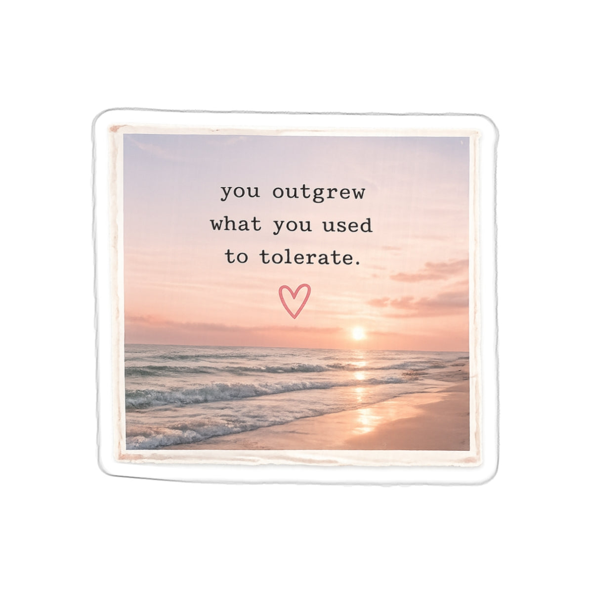 You Outgrew What You Used to Tolerate — Die-Cut Sticker