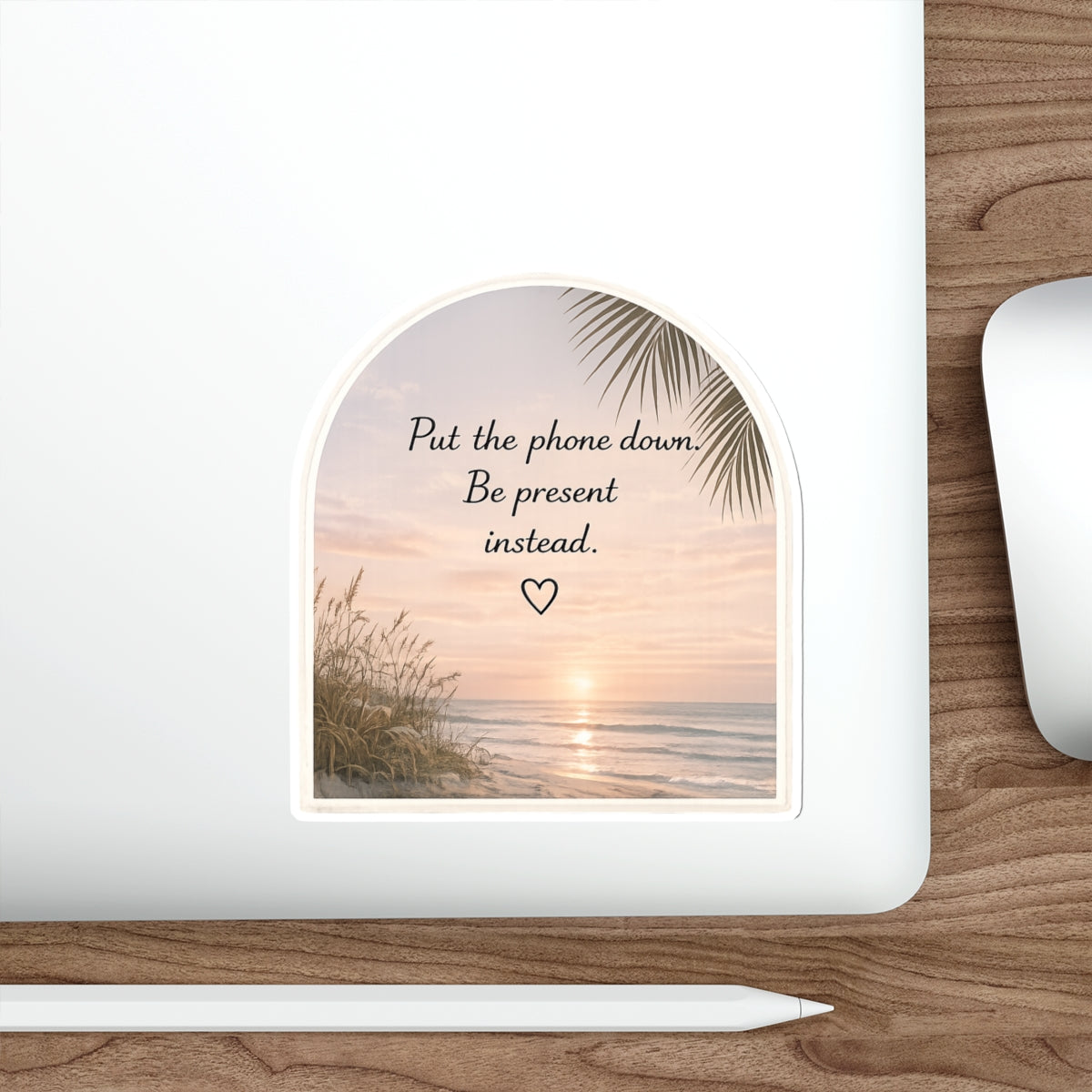 Put the Phone Down. Be Present Instead — Die-Cut Sticker