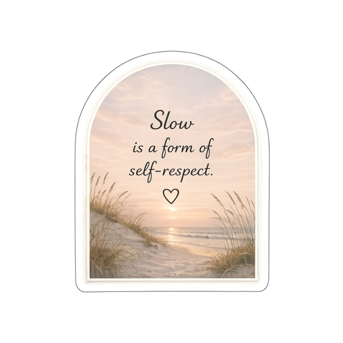 Slow Is a Form of Self-Respect — Die-Cut Sticker