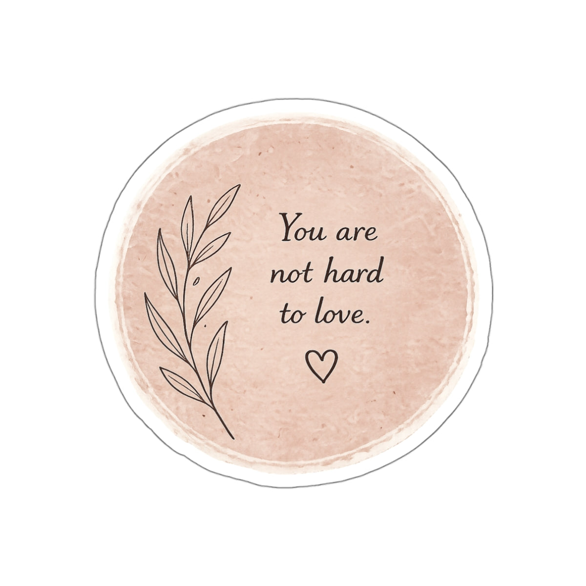 You Are Not Hard to Love — Die-Cut Sticker