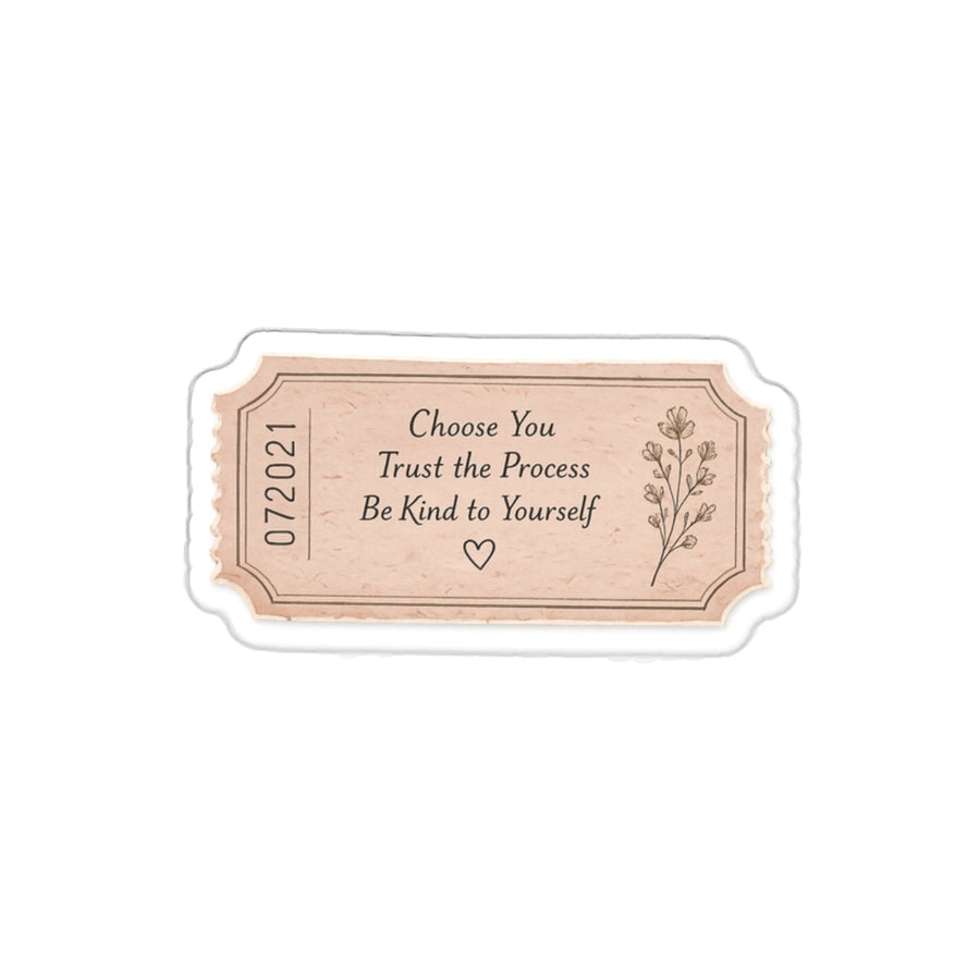 Choose You. Trust the Process. Be Kind to Yourself. — Die-Cut Sticker