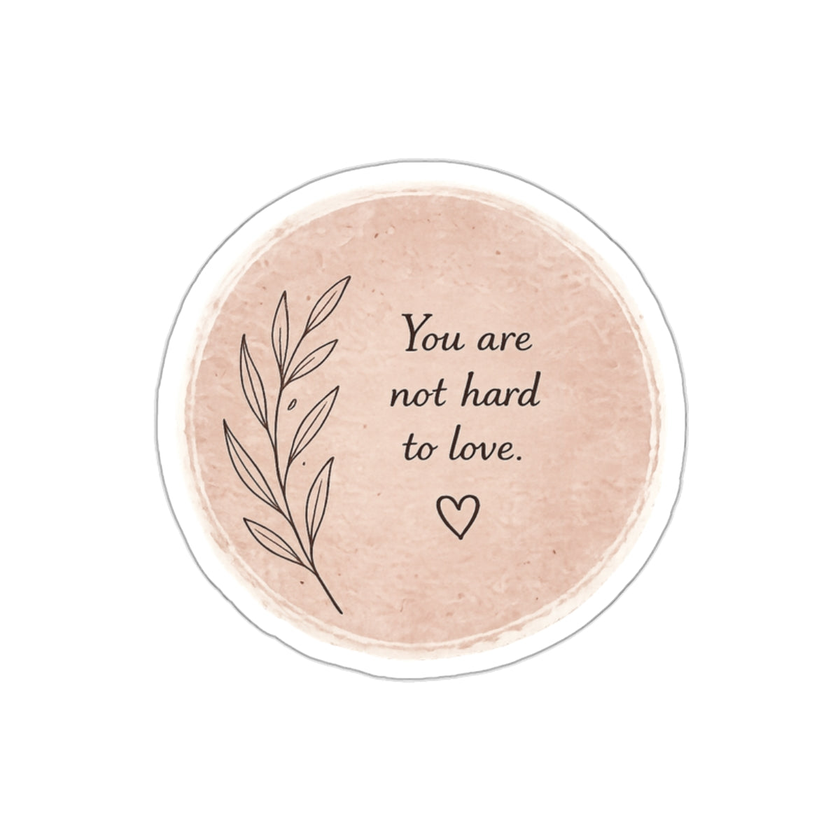 You Are Not Hard to Love — Die-Cut Sticker