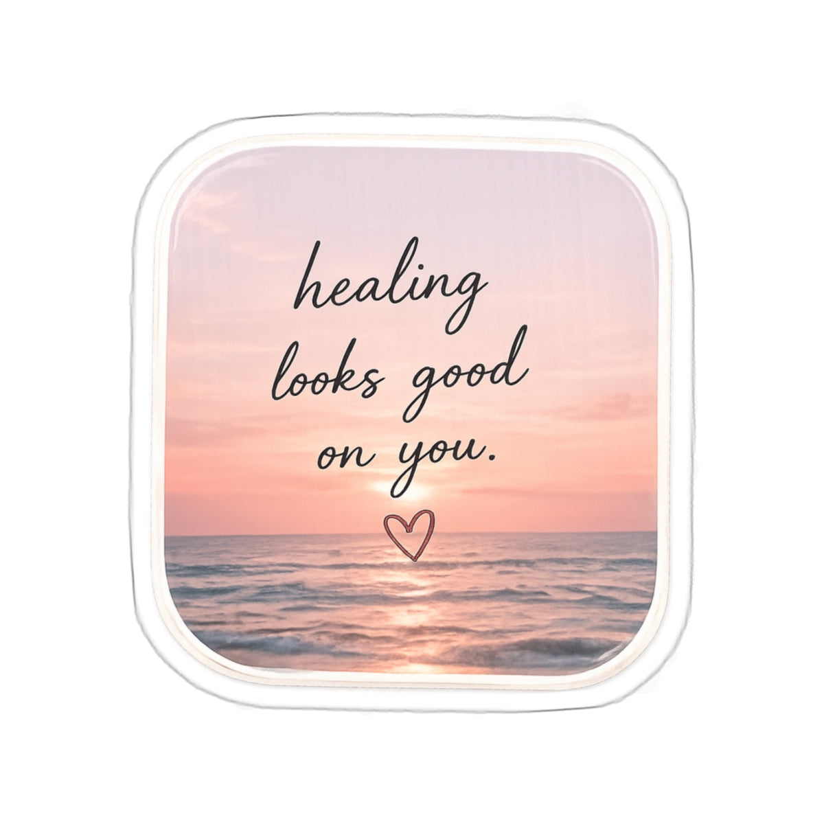 Healing Looks Good on You — Die-Cut Sticker