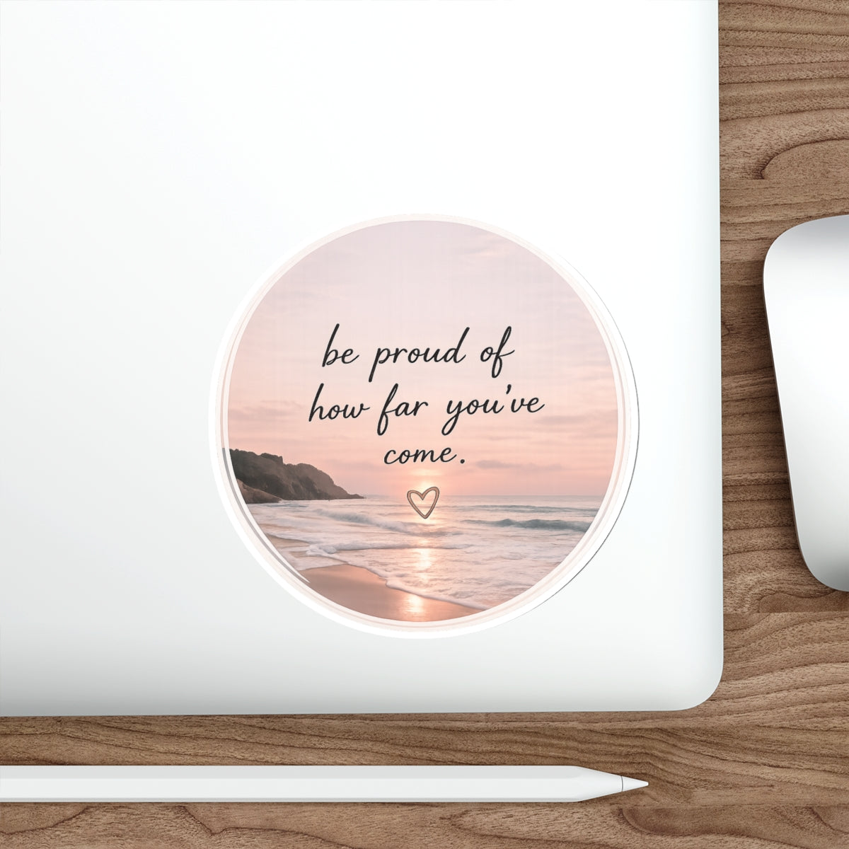 Be Proud of How Far You’ve Come — Die-Cut Sticker